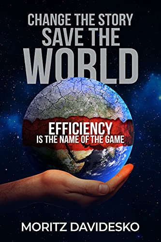 Descargar gratis Change the Story, Save the World: Efficiency Is the Name of the Game de Moritz Davidesko 