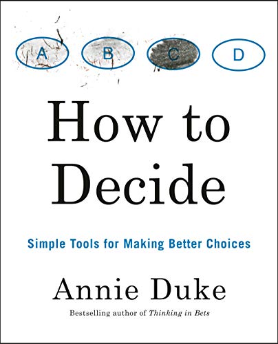 Descargar gratis How to Decide: Simple Tools for Making Better Choices de Annie Duke 