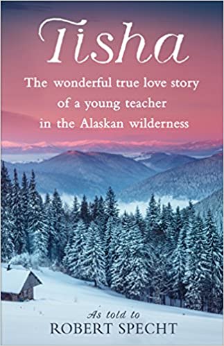 Descargar gratis Tisha: The Wonderful True Love Story of a Young Teacher in the Alaskan Wilderness de Anne Purdy, Robert Specht 